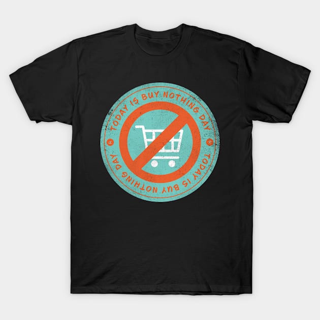 Today is Buy Nothing Day Badge T-Shirt by lvrdesign